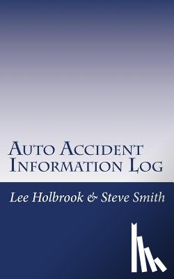 Smith, Steve - Auto Accident Information Log: Who Hit You? You Hit Who?