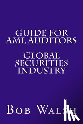 Walsh, Bob - Guide for AML Auditors - Global Securities Industry
