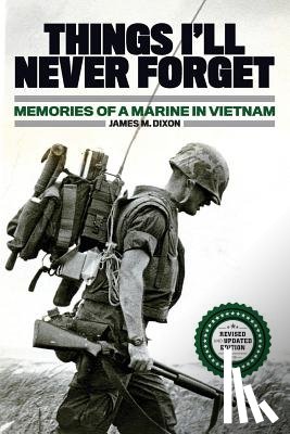 Dixon, John - Things I'll Never forget: Memories of a Marine in Viet Nam