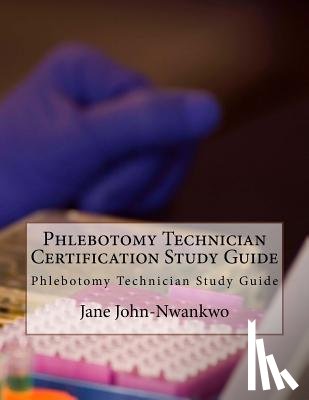 John-Nwankwo, Jane - Phlebotomy Technician Certification Study Guide: Phlebotomy Technician Study Guide