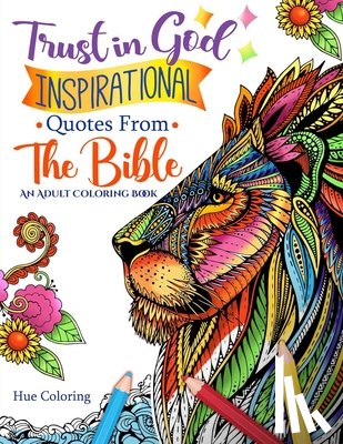 Coloring, Hue - Trust in God: Inspirational Quotes From The Bible: An Adult Coloring Book