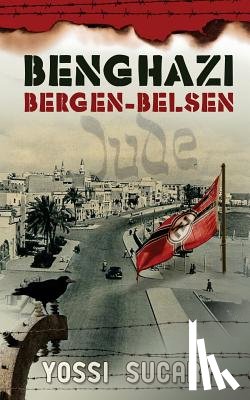 Sucary, Yossi - Benghazi-Bergen-Belsen