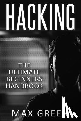 Green, Max - Hacking: The Ultimate Beginners Handbook