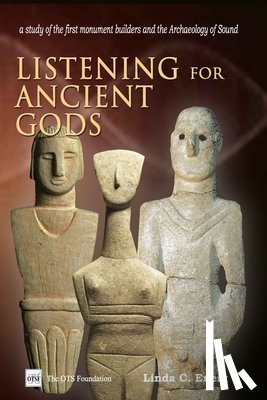 Eneix, Linda C. - Listening For Ancient Gods: Archaeoacoustics: A study of the world's oldest buildings and the archaeology of sound, with new implications for how we c