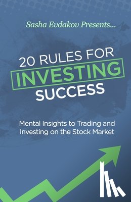 Evdakov, Sasha - 20 Rules for Investing Success: Mental Insights to Trading and Investing on the Stock Market