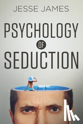 James, Jesse - Psychology of Seduction: Master the Psychology of Attraction and Seduction