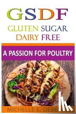 Deberge, Michelle E. - A Passion for Poultry: Gluten Sugar Dairy Free