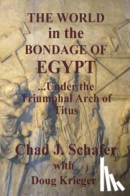 Krieger, Douglas W. - The World in the Bondage of Egypt: Under the Triumphal Arch of Titus