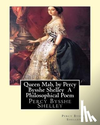 Shelley, Percy Bysshe - Queen Mab, by Percy Bysshe Shelley A Philosophical Poem