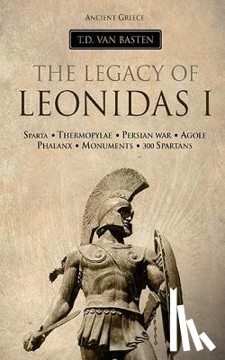 Van Basten, T. D. - Ancient Greece: The Legacy of Leonidas I