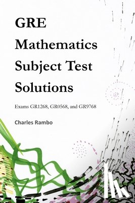 Rambo, Charles - GRE Mathematics Subject Test Solutions: Exams GR1268, GR0568, and GR9768