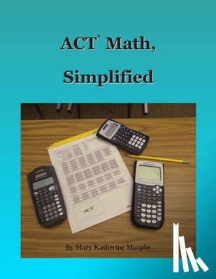 Murphy, Mary Katherine - ACT Math, Simplified