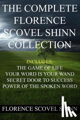 Shinn, Florence Scovel - The Complete Florence Scovel Shinn Collection