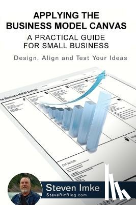 Imke, Steven - Applying The Business Model Canvas: A Practical Guide For Small Business