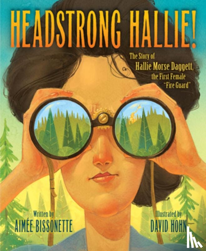 Bissonette, Aimee - Headstrong Hallie!: The Story of Hallie Morse Daggett, the First Female Fire Guard