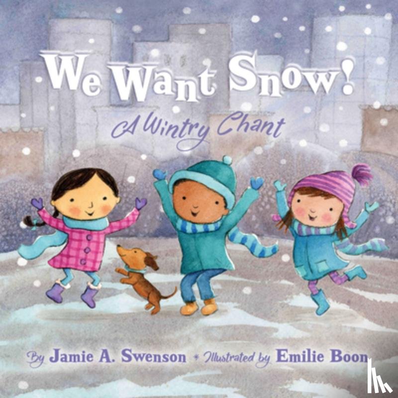 Swenson, Jamie A. - We Want Snow: A Wintry Chant