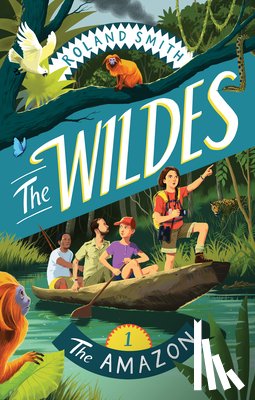 Smith, Roland - The Wildes: The Amazon: The Amazon