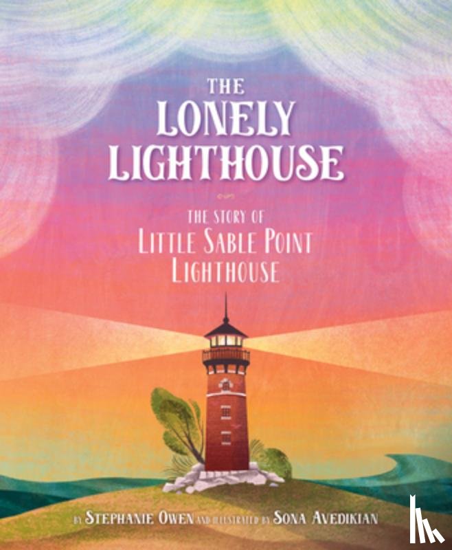 Owen, Stephanie - The Lonely Lighthouse: The Story of Little Sable Point Lighthouse