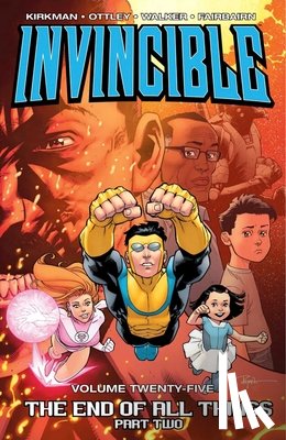 Kirkman, Robert - Invincible Volume 25: The End of All Things Part 2