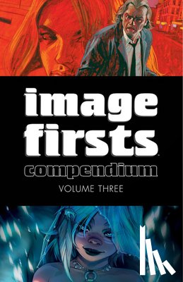 Kirkman, Robert, Ellis, Warren, Brubaker, Ed, Lemire, Jeff - Image Firsts Compendium Volume 3