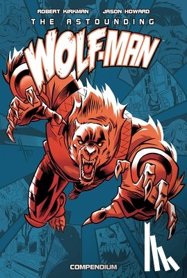 Kirkman, Robert - The Astounding Wolf-Man Compendium Vol. 1