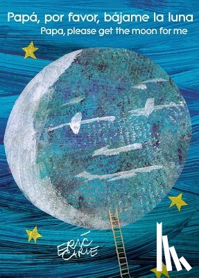 Carle, Eric - Papá, Por Favor, Bájame La Luna (Papa, Please Get the Moon for Me) (Spanish-English Bilingual Edition)