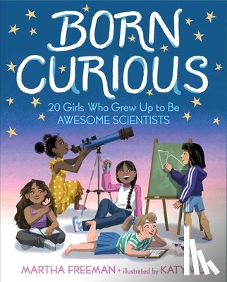 Freeman, Martha - Born Curious: 20 Girls Who Grew Up to Be Awesome Scientists