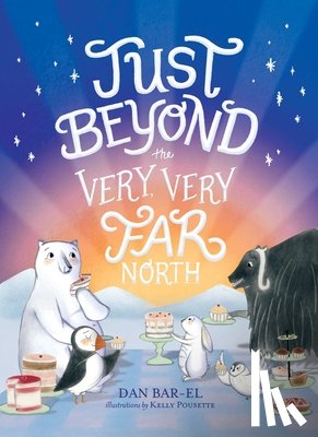 Bar-El, Dan - Just Beyond the Very, Very Far North: A Further Story for Gentle Readers and Listeners