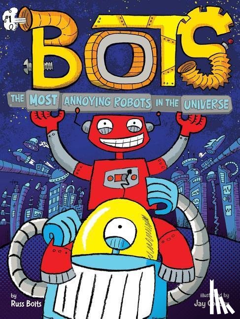 Bolts, Russ - The Most Annoying Robots in the Universe