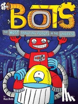 Bolts, Russ - Most Annoying Robots in the Universe