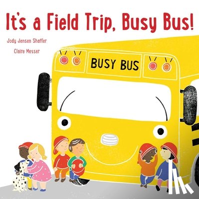 Shaffer, Jody Jensen - It's a Field Trip, Busy Bus!