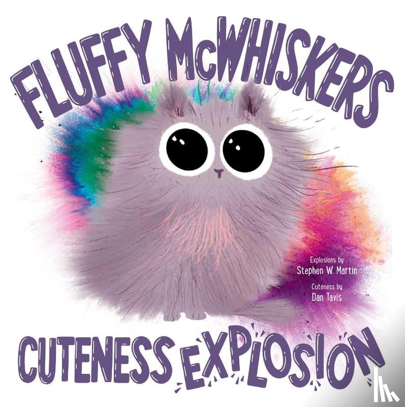 Martin, Stephen W. - Fluffy McWhiskers Cuteness Explosion