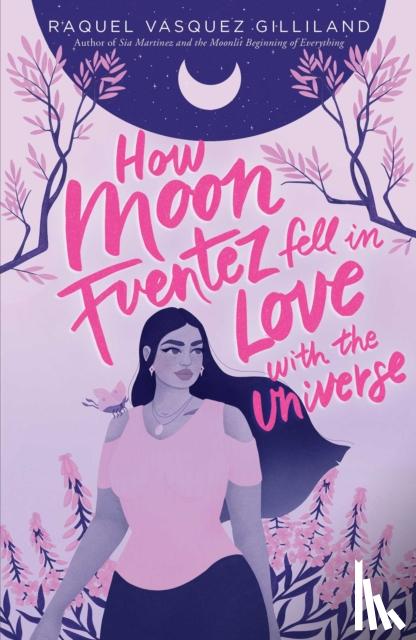Gilliland, Raquel Vasquez - How Moon Fuentez Fell in Love with the Universe