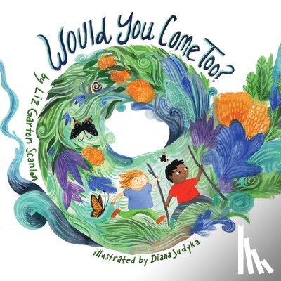 Scanlon, Liz Garton - Would You Come Too?