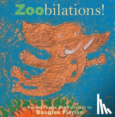 Florian, Douglas - Zoobilations!: Animal Poems and Paintings
