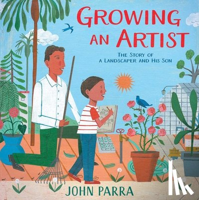 Parra, John - Growing an Artist: The Story of a Landscaper and His Son