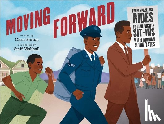 Barton, Chris - Moving Forward: From Space-Age Rides to Civil Rights Sit-Ins with Airman Alton Yates