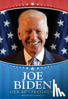 Gormley, Beatrice - Joe Biden: Our 46th President