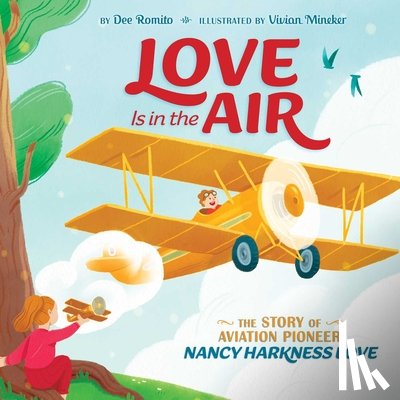 Romito, Dee - Love Is in the Air: The Story of Aviation Pioneer Nancy Harkness Love
