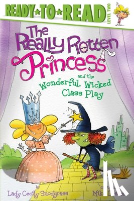 Snodgrass, Lady Cecily - The Really Rotten Princess and the Wonderful, Wicked Class Play
