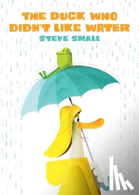 Small, Steve - The Duck Who Didn't Like Water