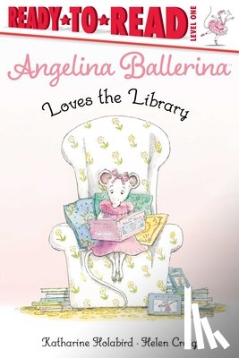 Holabird, Katharine - Angelina Ballerina Loves the Library: Ready-To-Read Level 1