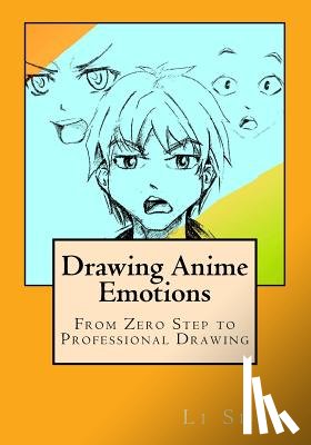 Shen, Li - Drawing Anime Emotions: From Zero Step to Professional Drawing