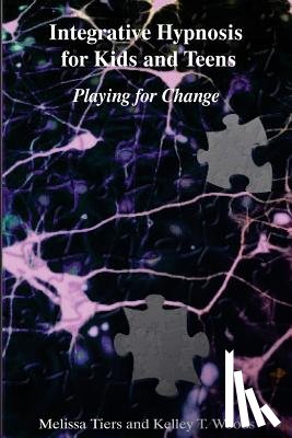 Woods, Kelley T. - Integrative Hypnosis for Kids and Teens: Playing for Change