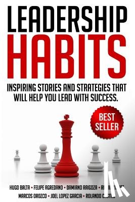 Balta, Hugo - Leadership Habits: Inspiring Stories And Strategies That Will Help You Lead With Success