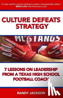 Jackson, Randy - Culture Defeats Strategy: 7 Lessons on Leadership From A Texas High School Football Coach
