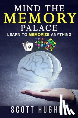 Dowling, CC - Mind the Memory Palace: Learn to Memorize Anything