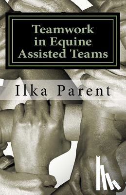 Parent, Ilka B. - Teamwork in Equine Assisted Teams