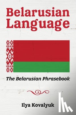 Kovalyuk, Ilya - Belarusian Language: The Belarusian Phrasebook