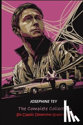 Tey, Josephine - The Complete of Josephine Tey: Six Classic Detective Novels